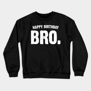 Happy Birthday Bro. Crewneck Sweatshirt